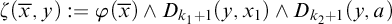 zeta left parenthesis x overbar comma y right parenthesis colon equals phi left parenthesis x overbar right parenthesis and upper D Subscript k 1 plus 1 Baseline left parenthesis y comma x 1 right parenthesis and upper D Subscript k 2 plus 1 Baseline left parenthesis y comma a right parenthesis