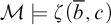script upper M models zeta left parenthesis b overbar comma c right parenthesis
