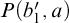 upper P left parenthesis b 1 prime comma a right parenthesis