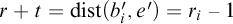 r plus t equals backslash operatorname d i s t left parenthesis b Subscript i Baseline prime comma e prime right parenthesis equals r Subscript i Baseline minus 1