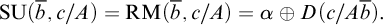 backslash operatorname upper S upper U left parenthesis b overbar comma c divided by upper A right parenthesis equals backslash operatorname upper R upper M left parenthesis b overbar comma c divided by upper A right parenthesis equals alpha circled plus upper D left parenthesis c divided by upper A b overbar right parenthesis period