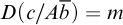 upper D left parenthesis c divided by upper A b overbar right parenthesis equals m