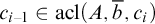 c Subscript i minus 1 Baseline element of backslash operatorname a c l left parenthesis upper A comma b overbar comma c Subscript i Baseline right parenthesis