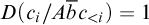 upper D left parenthesis c Subscript i Baseline divided by upper A b overbar c Subscript less than i Baseline right parenthesis equals 1