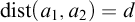 backslash operatorname d i s t left parenthesis a 1 comma a 2 right parenthesis equals d