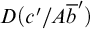 upper D left parenthesis c prime slash upper A b overbar prime right parenthesis
