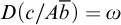upper D left parenthesis c divided by upper A b overbar right parenthesis equals omega