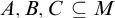 upper A comma upper B comma upper C subset of or equal to upper M