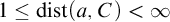 1 less than or equals backslash operatorname d i s t left parenthesis a comma upper C right parenthesis less than infinity