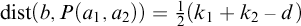 backslash operatorname d i s t left parenthesis b comma upper P left parenthesis a 1 comma a 2 right parenthesis right parenthesis equals one half left parenthesis k 1 plus k 2 minus d right parenthesis