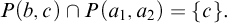 upper P left parenthesis b comma c right parenthesis intersection upper P left parenthesis a 1 comma a 2 right parenthesis equals StartSet c EndSet period