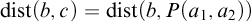 backslash operatorname d i s t left parenthesis b comma c right parenthesis equals backslash operatorname d i s t left parenthesis b comma upper P left parenthesis a 1 comma a 2 right parenthesis right parenthesis
