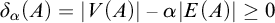 delta Subscript alpha Baseline left parenthesis upper A right parenthesis equals StartAbsoluteValue upper V left parenthesis upper A right parenthesis EndAbsoluteValue minus alpha StartAbsoluteValue upper E left parenthesis upper A right parenthesis EndAbsoluteValue greater than or equals 0