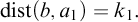backslash operatorname d i s t left parenthesis b comma a 1 right parenthesis equals k 1 period