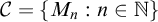 script upper C equals StartSet upper M Subscript n Baseline colon n element of double struck upper N EndSet