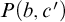 upper P left parenthesis b comma c prime right parenthesis