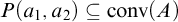 upper P left parenthesis a 1 comma a 2 right parenthesis subset of or equal to backslash operatorname c o n v left parenthesis upper A right parenthesis