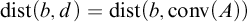 backslash operatorname d i s t left parenthesis b comma d right parenthesis equals backslash operatorname d i s t left parenthesis b comma backslash operatorname c o n v left parenthesis upper A right parenthesis right parenthesis