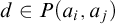 d element of upper P left parenthesis a Subscript i Baseline comma a Subscript j Baseline right parenthesis