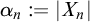alpha Subscript n Baseline colon equals StartAbsoluteValue upper X Subscript n Baseline EndAbsoluteValue