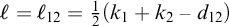 script l equals script l 12 equals one half left parenthesis k 1 plus k 2 minus d 12 right parenthesis