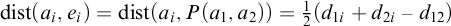backslash operatorname d i s t left parenthesis a Subscript i Baseline comma e Subscript i Baseline right parenthesis equals backslash operatorname d i s t left parenthesis a Subscript i Baseline comma upper P left parenthesis a 1 comma a 2 right parenthesis right parenthesis equals one half left parenthesis d Subscript 1 i Baseline plus d Subscript 2 i Baseline minus d 12 right parenthesis