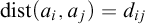 backslash operatorname d i s t left parenthesis a Subscript i Baseline comma a Subscript j Baseline right parenthesis equals d Subscript i j