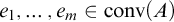 e 1 comma midline horizontal ellipsis comma e Subscript m Baseline element of backslash operatorname c o n v left parenthesis upper A right parenthesis