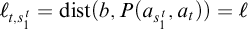 script l Subscript t comma s 1 Sub Superscript t Subscript Baseline equals backslash operatorname d i s t left parenthesis b comma upper P left parenthesis a Subscript s 1 Sub Superscript t Subscript Baseline comma a Subscript t Baseline right parenthesis right parenthesis equals script l