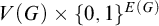 upper V left parenthesis upper G right parenthesis times left brace 0 comma 1 right brace Superscript upper E left parenthesis upper G right parenthesis