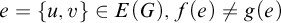 e equals StartSet u comma v EndSet element of upper E left parenthesis upper G right parenthesis comma f left parenthesis e right parenthesis not equals g left parenthesis e right parenthesis