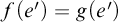f left parenthesis e prime right parenthesis equals g left parenthesis e prime right parenthesis