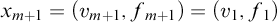 x Subscript m plus 1 Baseline equals left parenthesis v Subscript m plus 1 Baseline comma f Subscript m plus 1 Baseline right parenthesis equals left parenthesis v 1 comma f 1 right parenthesis