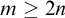 m greater than or equals 2 n