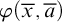 phi left parenthesis x overbar comma a overbar right parenthesis