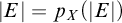 StartAbsoluteValue upper E EndAbsoluteValue equals p Subscript upper X Baseline left parenthesis StartAbsoluteValue upper E EndAbsoluteValue right parenthesis