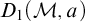 upper D 1 left parenthesis script upper M comma a right parenthesis