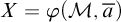 upper X equals phi left parenthesis script upper M comma a overbar right parenthesis