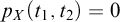 p Subscript upper X Baseline left parenthesis t 1 comma t 2 right parenthesis equals 0