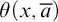 theta left parenthesis x comma a overbar right parenthesis