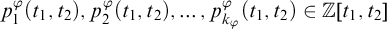 p 1 Superscript phi Baseline left parenthesis t 1 comma t 2 right parenthesis comma p 2 Superscript phi Baseline left parenthesis t 1 comma t 2 right parenthesis comma midline horizontal ellipsis comma p Subscript k Sub Subscript phi Subscript Superscript phi Baseline left parenthesis t 1 comma t 2 right parenthesis element of double struck upper Z t 1 comma t 2