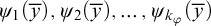 psi 1 left parenthesis y overbar right parenthesis comma psi 2 left parenthesis y overbar right parenthesis comma midline horizontal ellipsis comma psi Subscript k Sub Subscript phi Subscript Baseline left parenthesis y overbar right parenthesis