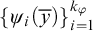 left brace psi Subscript i Baseline left parenthesis y overbar right parenthesis right brace Subscript i equals 1 Superscript k Super Subscript phi