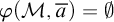 phi left parenthesis script upper M comma a overbar right parenthesis equals backslash emptyset