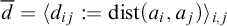 d overbar equals left angle bracket d Subscript i j Baseline colon equals backslash operatorname d i s t left parenthesis a Subscript i Baseline comma a Subscript j Baseline right parenthesis right angle bracket Subscript i comma j