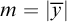 m equals StartAbsoluteValue y overbar EndAbsoluteValue