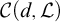 script upper C left parenthesis d comma script upper L right parenthesis
