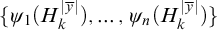 StartSet psi 1 left parenthesis upper H Subscript k Superscript StartAbsoluteValue y overbar EndAbsoluteValue Baseline right parenthesis comma midline horizontal ellipsis comma psi Subscript n Baseline left parenthesis upper H Subscript k Superscript StartAbsoluteValue y overbar EndAbsoluteValue Baseline right parenthesis EndSet