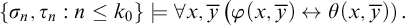 StartSet sigma Subscript n Baseline comma tau Subscript n Baseline colon n less than or equals k 0 EndSet models for all x comma ModifyingAbove y With bar left parenthesis phi left parenthesis x comma ModifyingAbove y With bar right parenthesis left right arrow theta left parenthesis x comma ModifyingAbove y With bar right parenthesis right parenthesis period