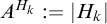 upper A Superscript upper H Super Subscript k Superscript Baseline colon equals StartAbsoluteValue upper H Subscript k Baseline EndAbsoluteValue